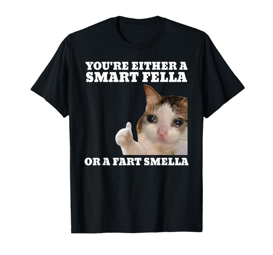 Funny Cat You're Either A Smart Fella Or A Fart Smella T-Shirt