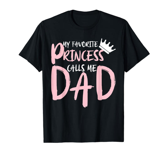 My Favorite Princess Calls Me Dad Happy Father's Day T-Shirt