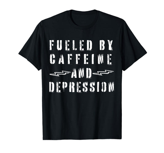 Fueled by Caffeine and Depression T-Shirt