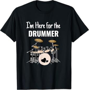 I'm Here for the Drummer Shirt for Musicians Friends and Fan T-Shirt