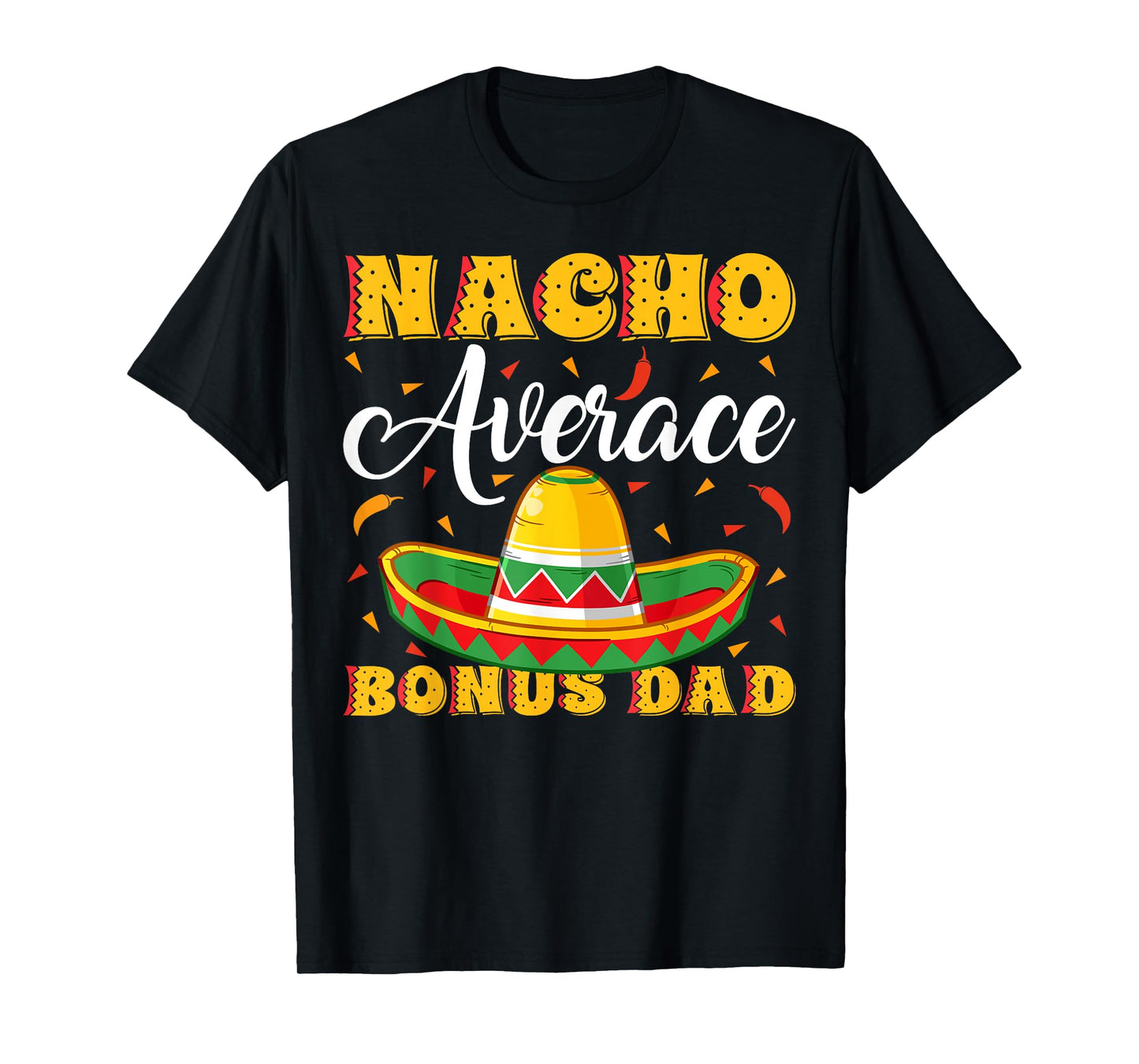 Mexican Sombrero Hat Nacho Average Bonus Dad Father's Day T-Shirt