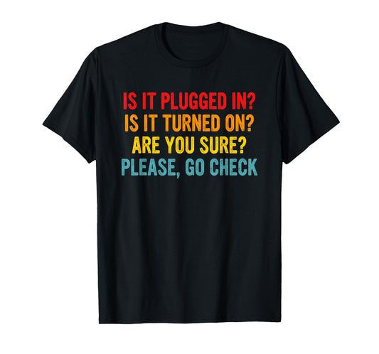 Is It Plugged In? Is It Turned On? Funny Retro Quote T-Shirt