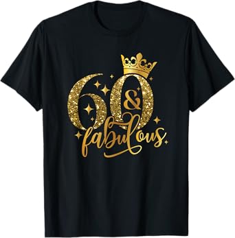 60 And Fabulous Happy Birthday To Me 60th Birthday Women T-Shirt