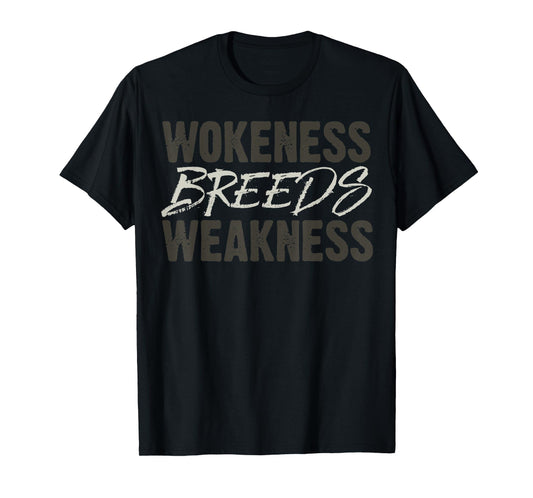 Wokeness Breeds Weakness T-Shirt