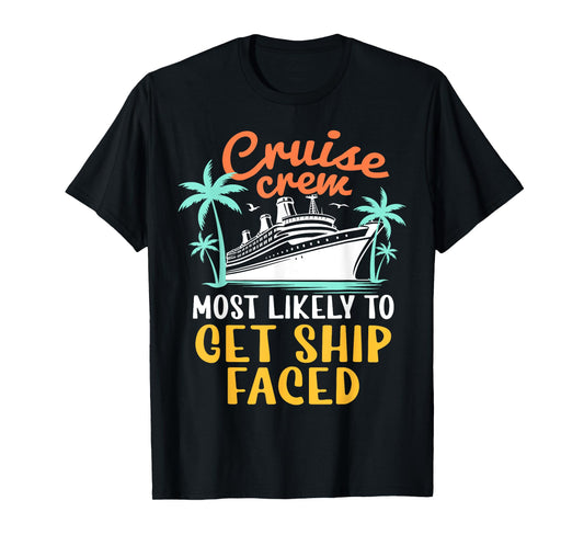 Cruise Crew Most Likely To Get Ship Faced Family Cruise 2024 T-Shirt