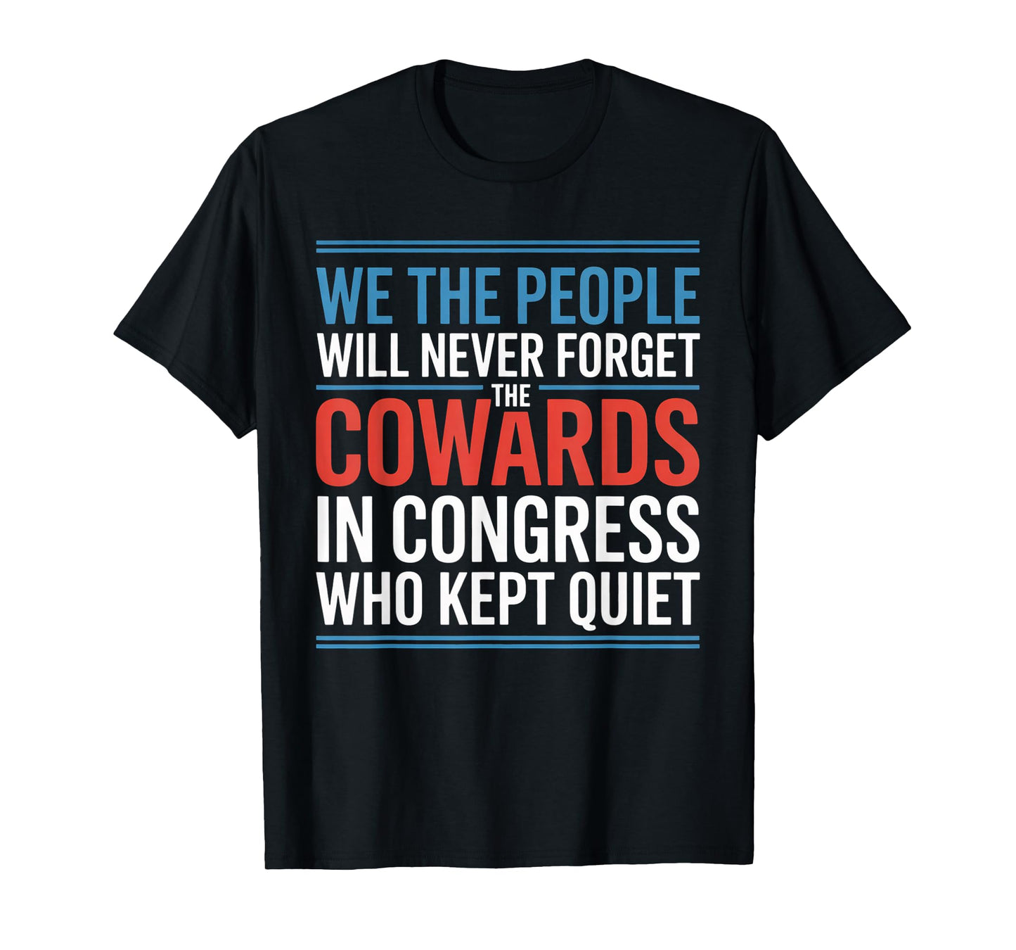 We The People Will Never Forget The Cowards In Congress Who T-Shirt