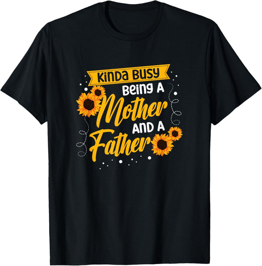 Kinda Busy Being A Mother And A Father Single Mom T-Shirt