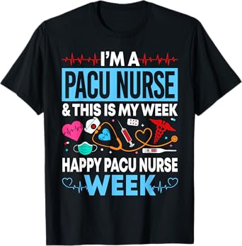 I'm A PACU Nurse Happy PACU Nurse Week Gift Women Men T-Shirt