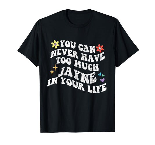 Retro Groovy You Can Never Have Too Much JAYNE In Your Life T-Shirt