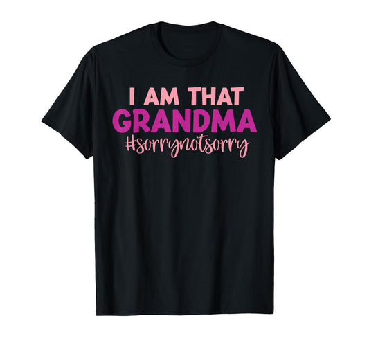 I’m that Grandma Sorry Not Sorry funny mother's day saying T-Shirt