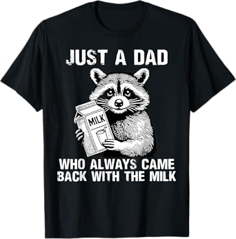 Just a dad who Always Came Back with The Milk for Father Dad T-Shirt