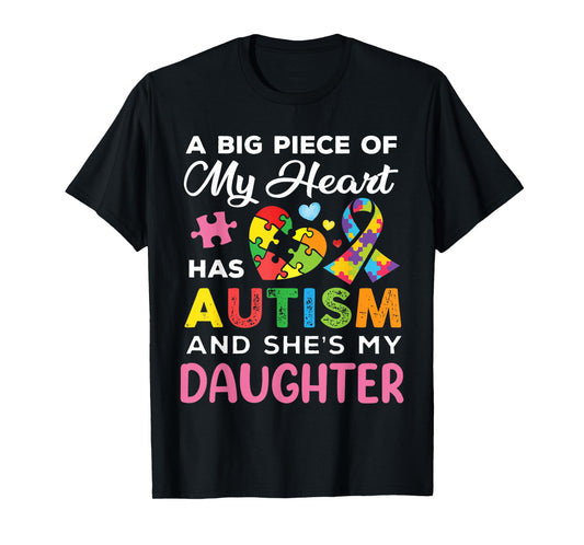 A Big Piece Of My Heart Has Autism and She Is My Daughter T-Shirt