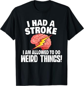 I Had A Stroke I Am Allowed To Do Weird Things Flash Brain T-Shirt