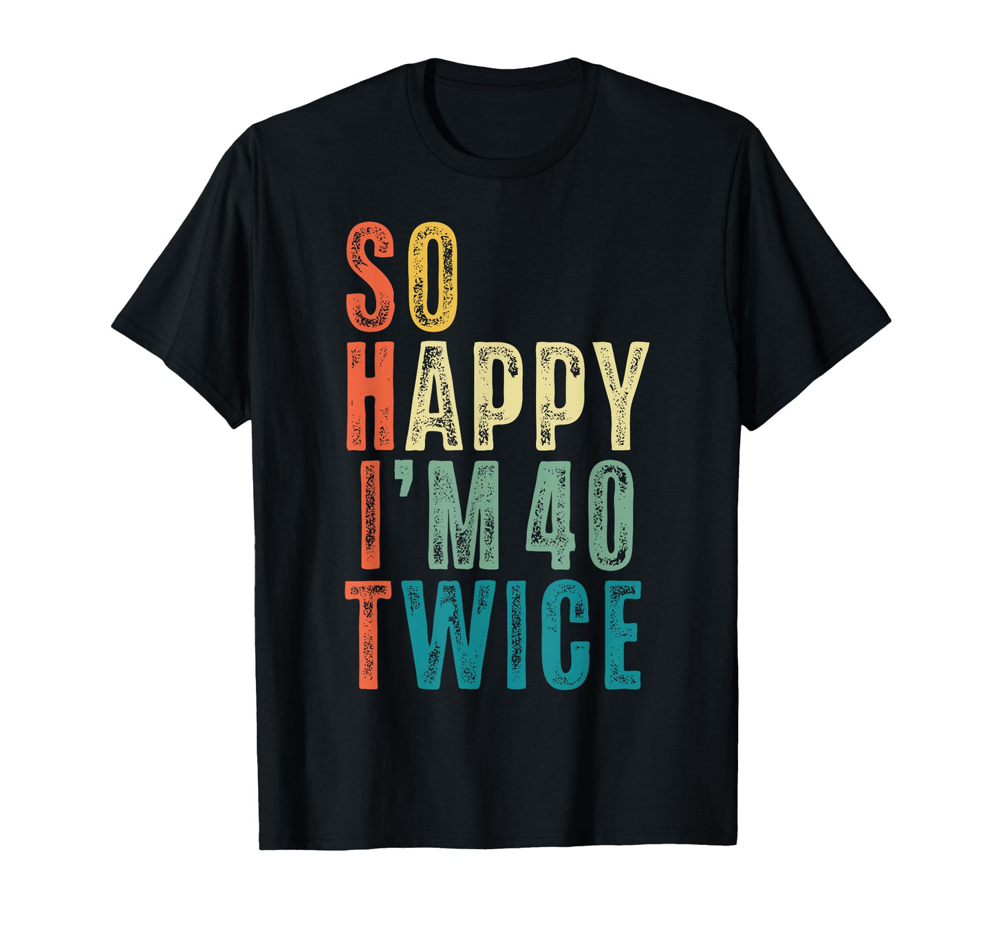 So Happy Im 40 Twice 80th Birthday Funny 80 Years Old Bday T-Shirt