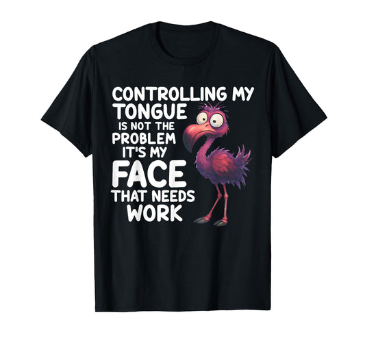 Controlling My Tongue's Not The Problem Funny Flamingo Quote T-Shirt