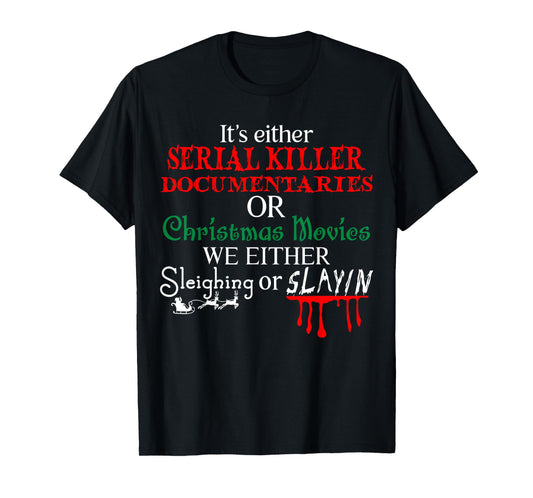 It's either Serial Killer Documentaries or Christmas Movies T-Shirt