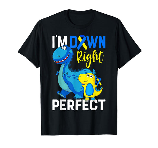 I'm down right perfect Dinosaur Down Syndrome Awareness T-Shirt