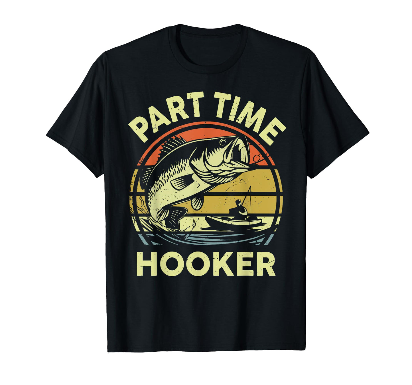 Part time Hooker Fishing Dirty Adult Humor Funny Dad Joke T-Shirt