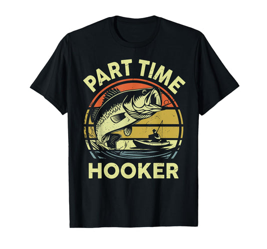 Part time Hooker Fishing Dirty Adult Humor Funny Dad Joke T-Shirt