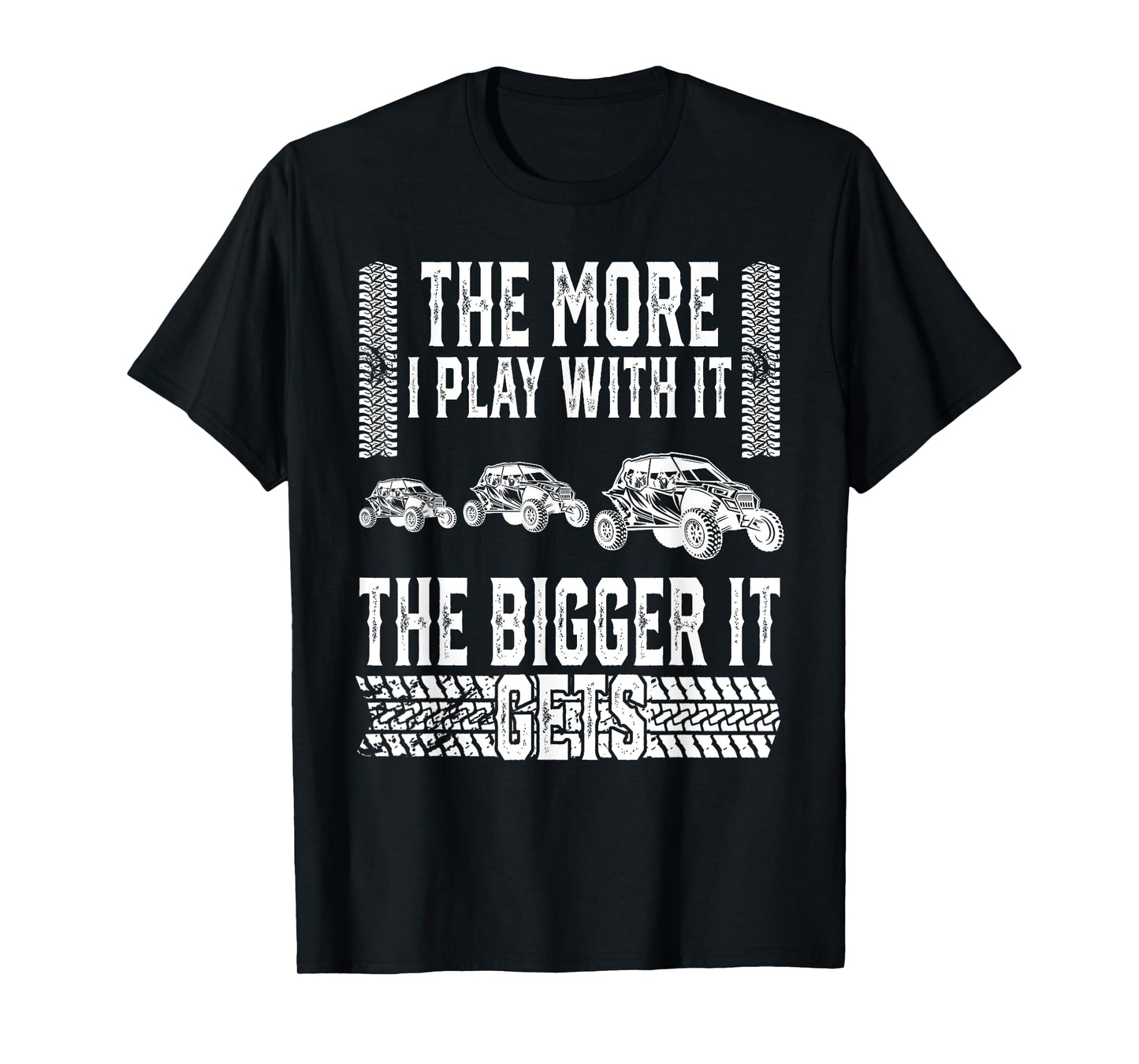 The More I Play With It The Bigger It Gets Off-road T-Shirt