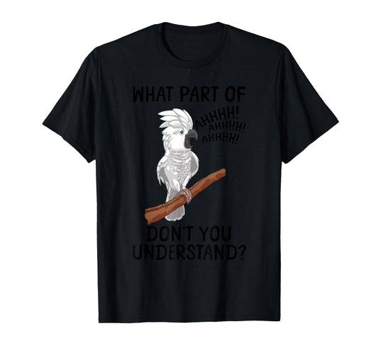 Funny Cockatoo Design For Men Women Parrot Lover Cockatoo T-Shirt