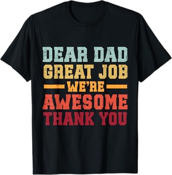 Dear Dad Great Job We're Awesome Thank You Father Quotes T-Shirt