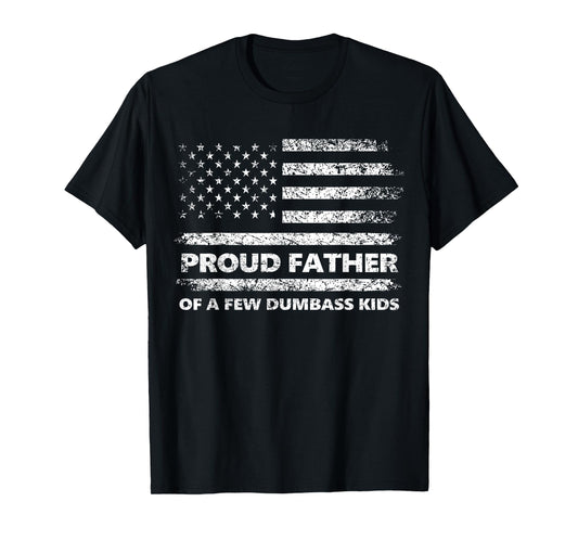 Proud Father Of A Few Dumb-ass Kids Funny Father's Day Quote T-Shirt