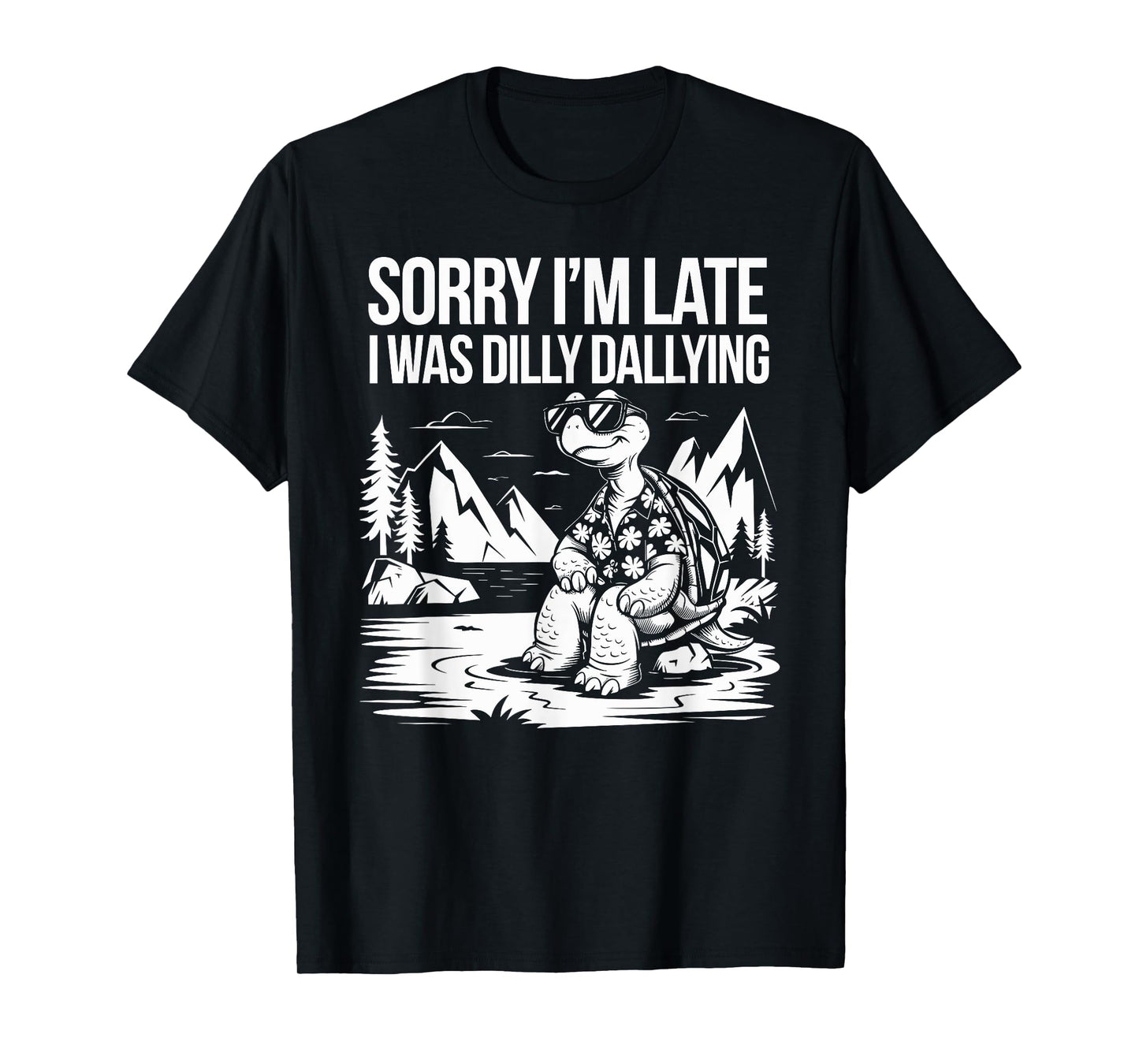 Sorry I'm Late I Was Dilly Dallying Funny Turtle men woman T-Shirt