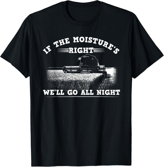Cool If The Moisture's Right Farmer Gift Funny Farm Men T-Shirt
