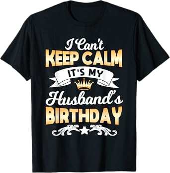 It's My Husband's Birthday Shirt I Can't Keep Calm Husband T-Shirt