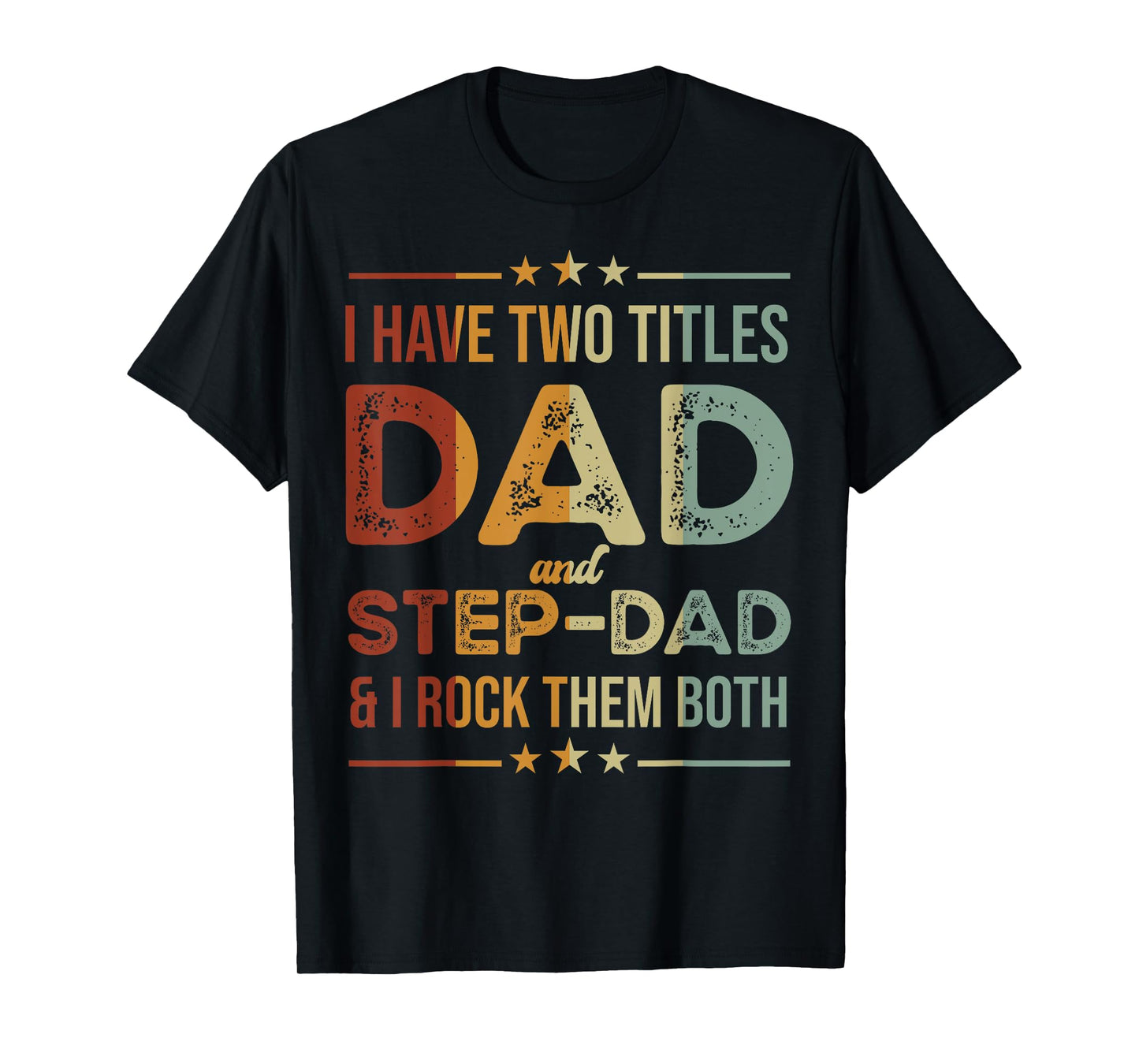 I Have Two Titles Dad And Step-Dad Funny Fathers Day T-Shirt