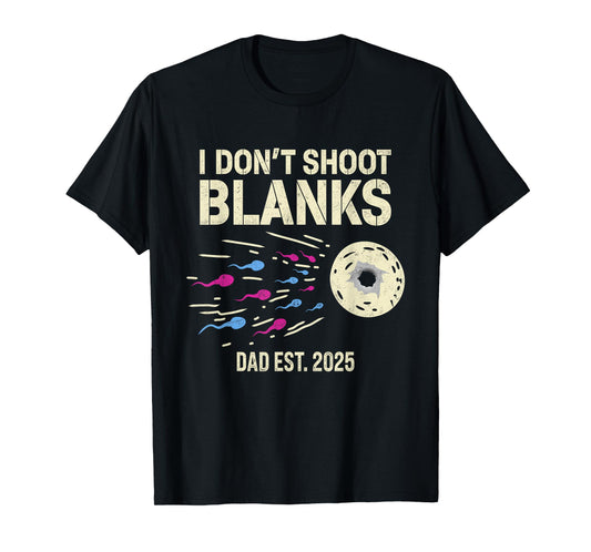 I Don't Shoot Blanks Dad Est. 2025 Fathers Day New Dad T-Shirt