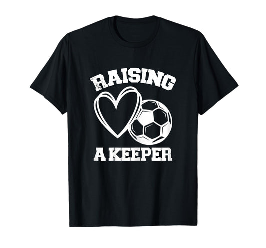 Raising A Keeper Goalie Soccer Goalkeeper's Mom Mother T-Shirt