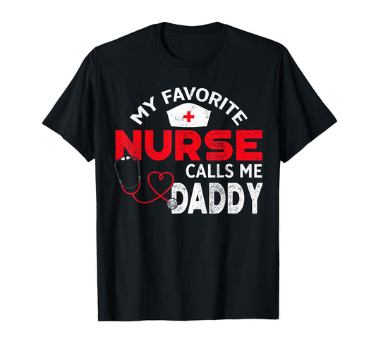 My Favorite Nurse Calls Me Daddy Fathers Day Nursing T-Shirt