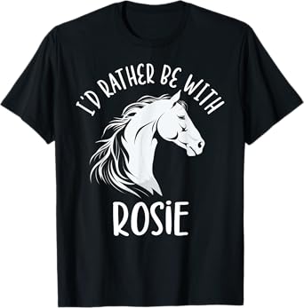 Personalized Horse Name I'd Rather Be With Rosie Horse T-Shirt