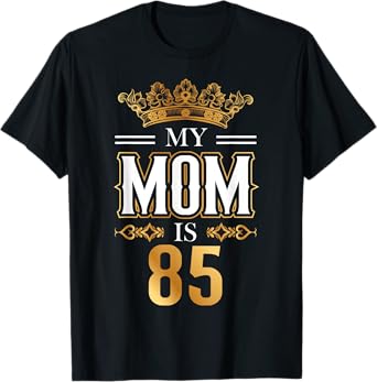 My Mom Is 85 Years Old Cool 85th Birthday for Mommy Mother's T-Shirt