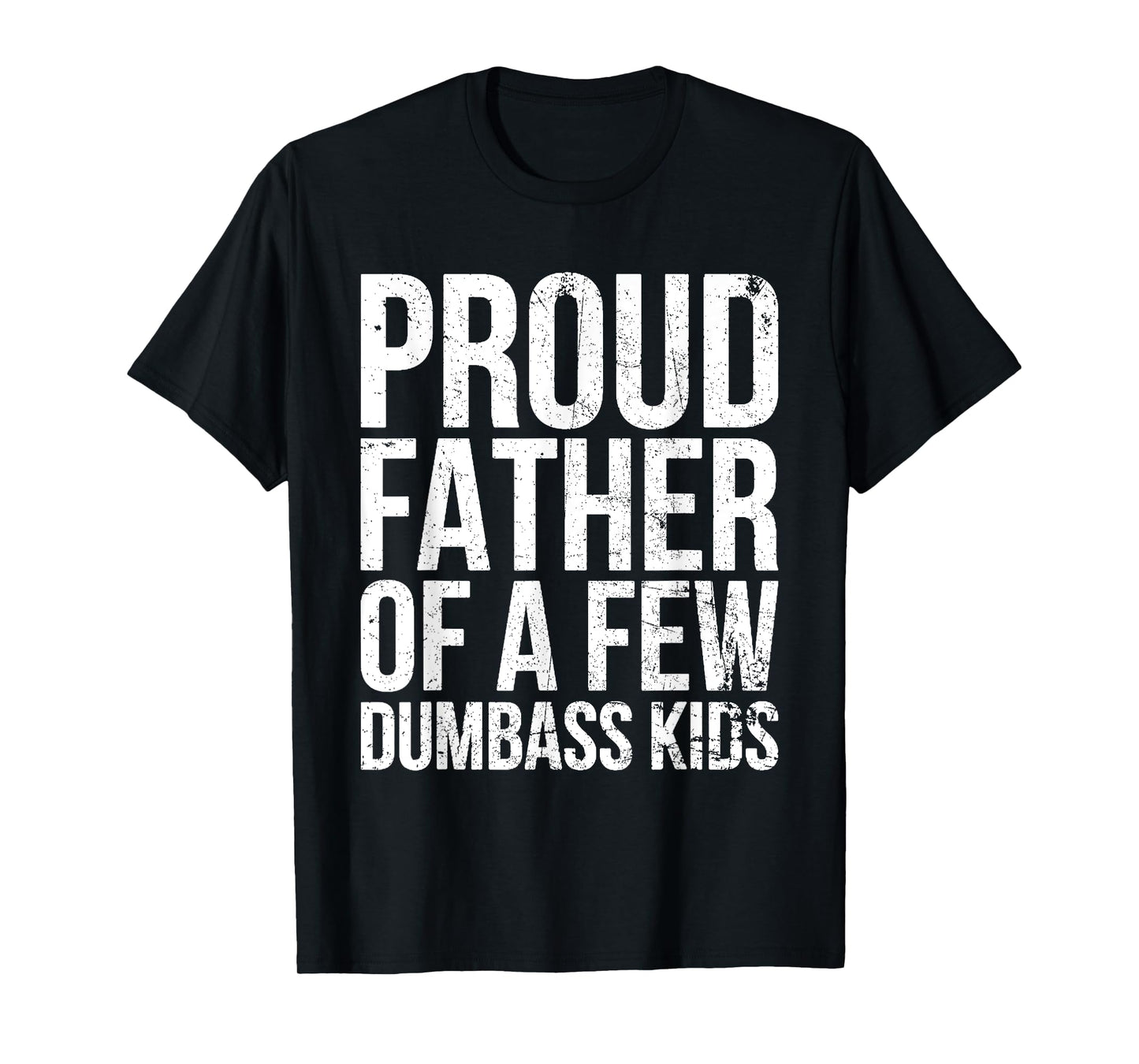Proud Father Of A Few Dumb-ass Kids Funny Father's Day 2024 T-Shirt
