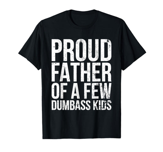 Proud Father Of A Few Dumb-ass Kids Funny Father's Day 2024 T-Shirt