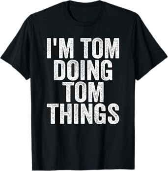 I'm Tom Doing Tom Things Funny Saying Christmas Gifts Idea T-Shirt