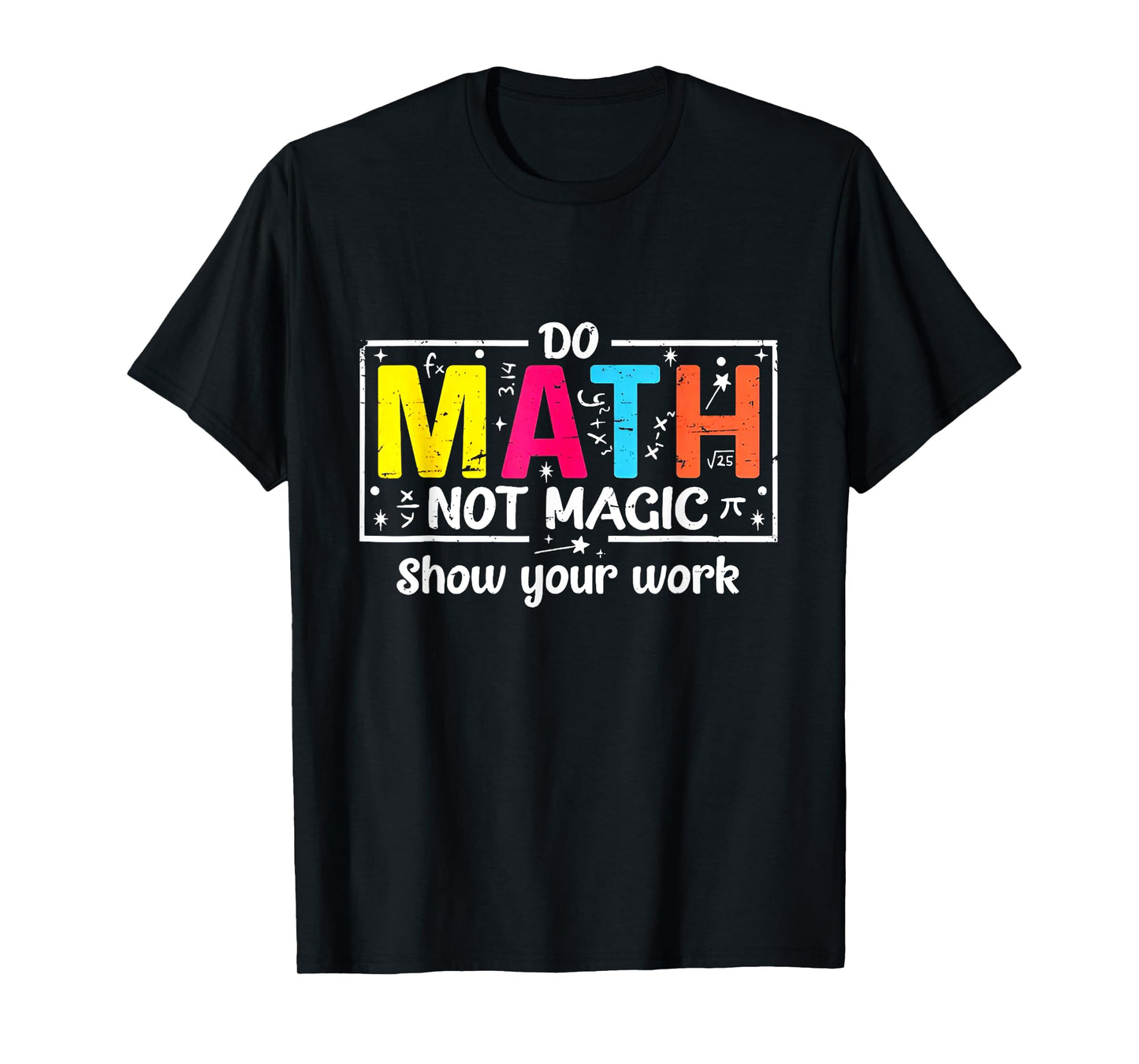 Do Math Not Magic Show Your Work T-Shirt