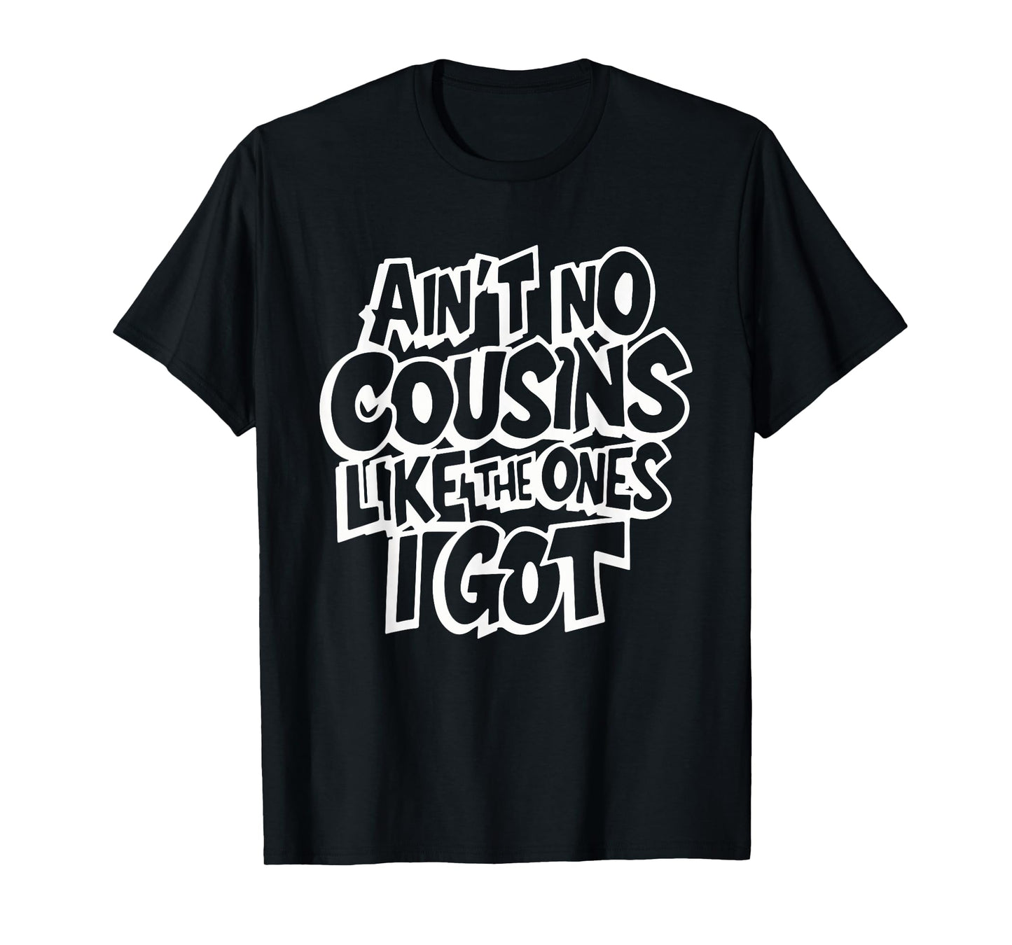 Ain't No Cousins Like The Ones I Got Funny Cousin Crew T-Shirt - Black, Unisex-Adults/Kids, Small, Short Sleeve, Polyester, Modern Classic, Family Theme Letter Print