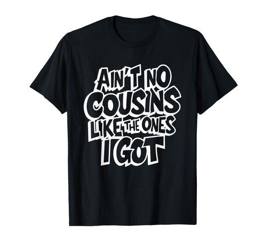 Ain't No Cousins Like The Ones I Got Funny Cousin Crew T-Shirt - Black, Unisex-Adults/Kids, Small, Short Sleeve, Polyester, Modern Classic, Family Theme Letter Print