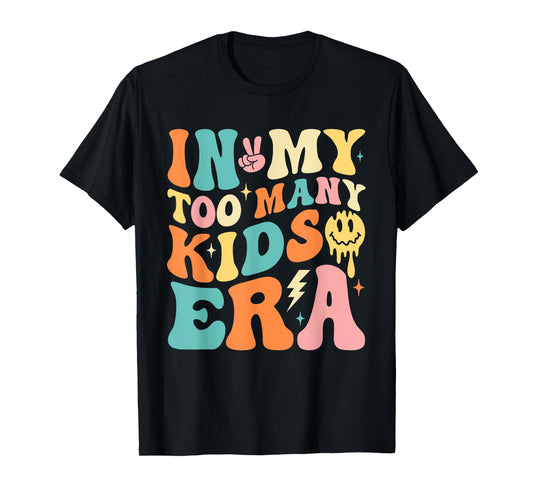 In My Too Many Kids Era Funny Mom Dad Kids T-Shirt