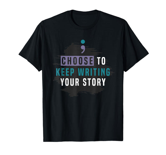 Choose to Keep Writing Your Story, Inspirational Quote T-Shirt