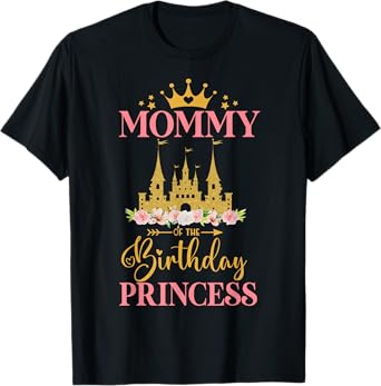 Mommy of The Birthday Princess Castle Birthday Girl T-Shirt