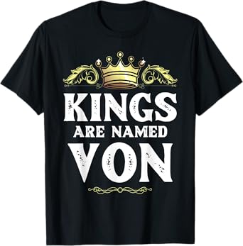 Kings Are Named VON Gift Funny Personalized Name Joke Men T-Shirt