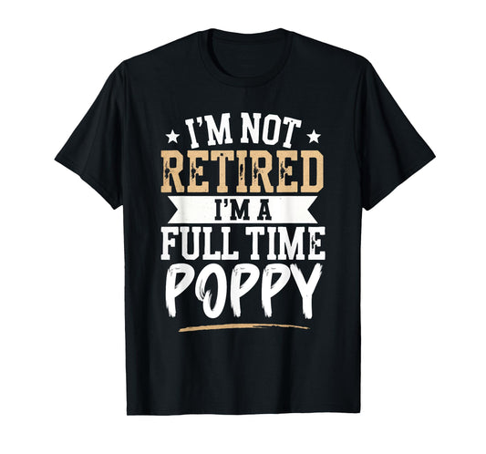 I'm Not Retired I'm a Full-Time Poppy Retirement Vintage T-Shirt