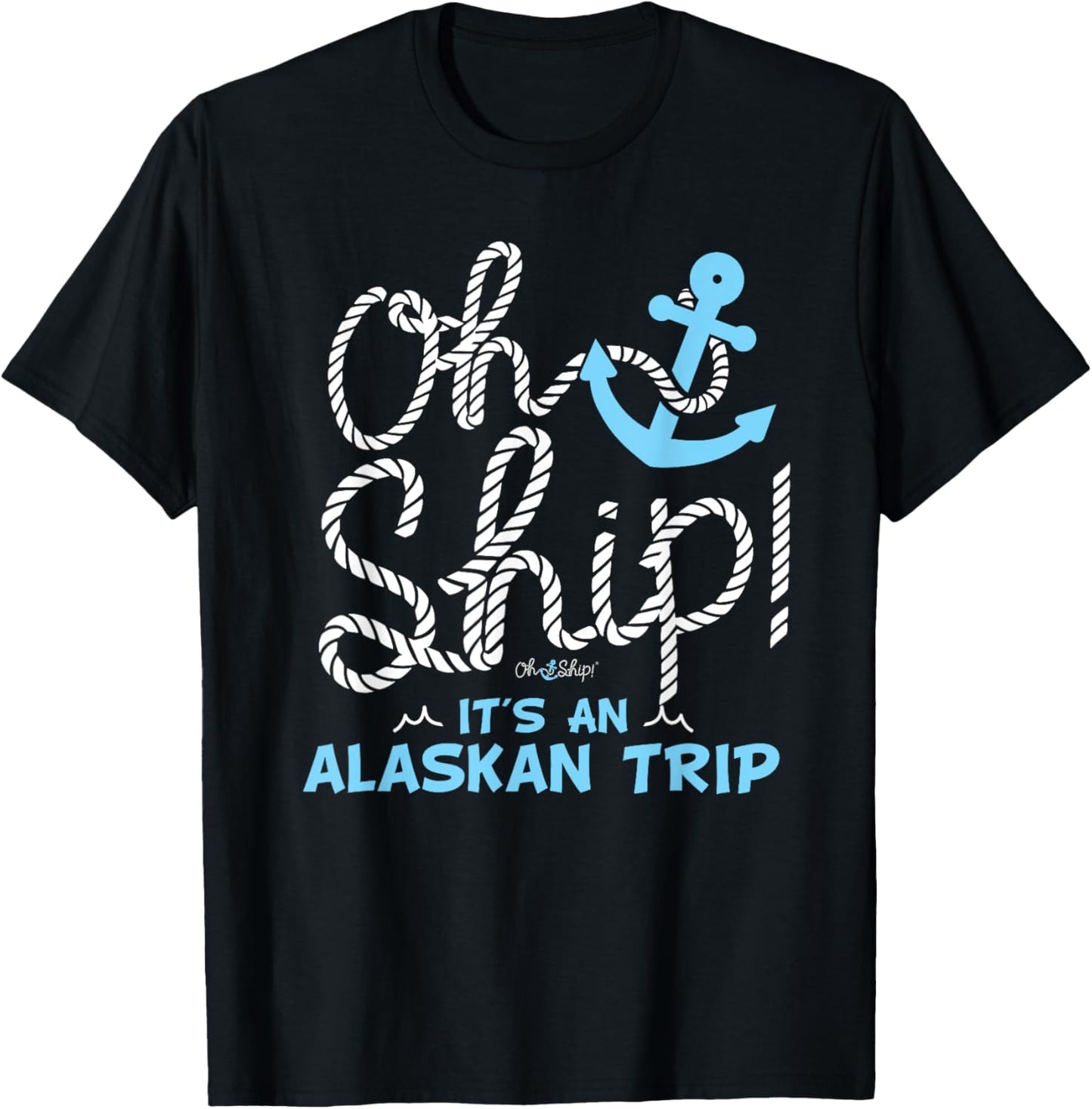 Oh Ship It's an Alaskan Trip - Matching Alaska Cruise T-Shirt