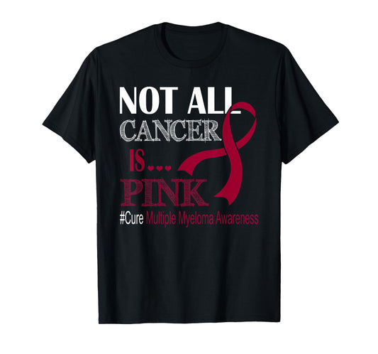 Not All Cancer Is Pink Cure Multiple Myeloma Awareness Month T-Shirt