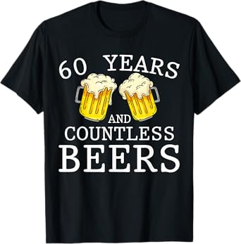 60 Years And Countless Beers Funny Birthday Party Beer Lover T-Shirt